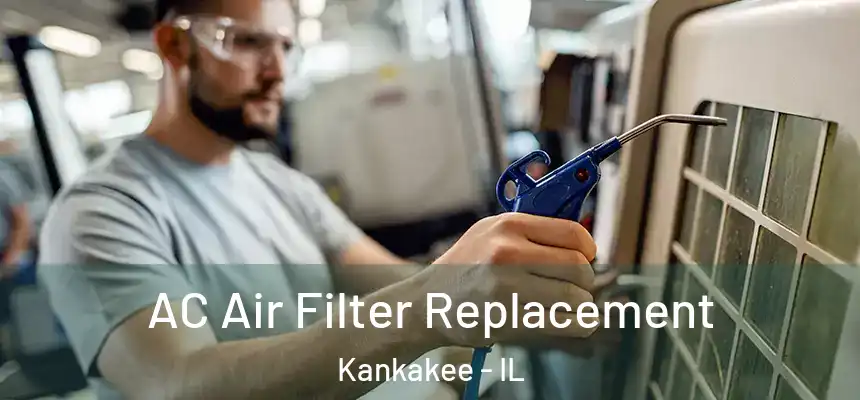  AC Air Filter Replacement Kankakee - IL