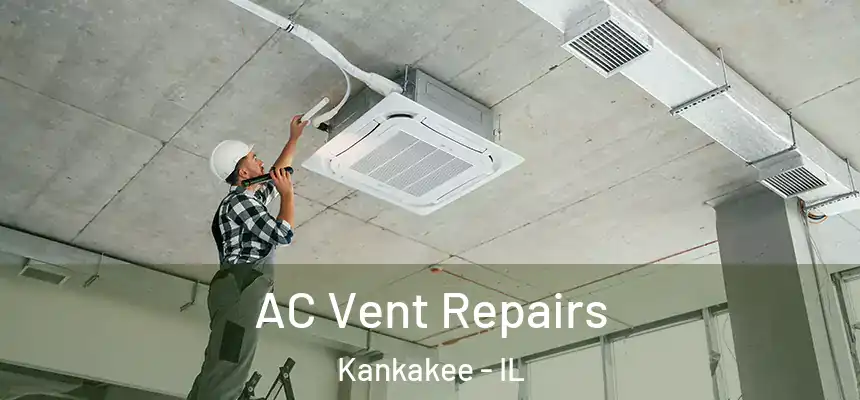  AC Vent Repairs Kankakee - IL
