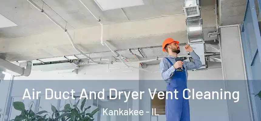  Air Duct And Dryer Vent Cleaning Kankakee - IL