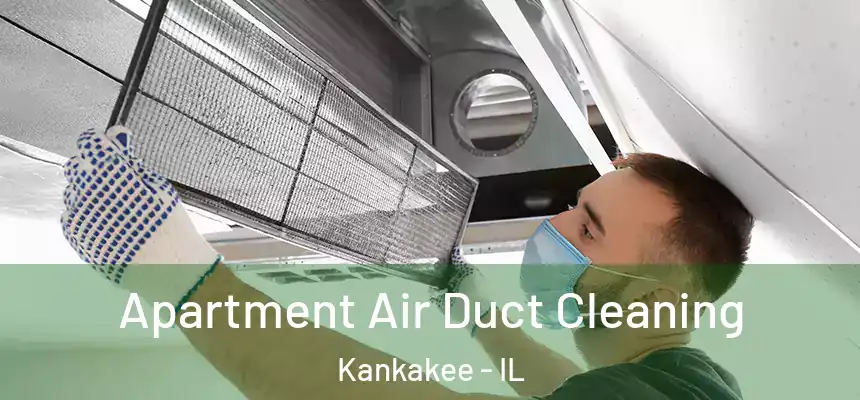  Apartment Air Duct Cleaning Kankakee - IL