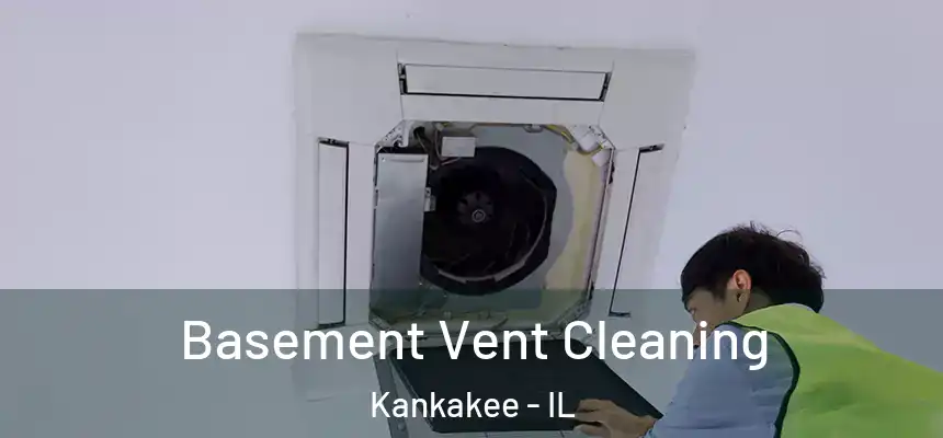  Basement Vent Cleaning Kankakee - IL
