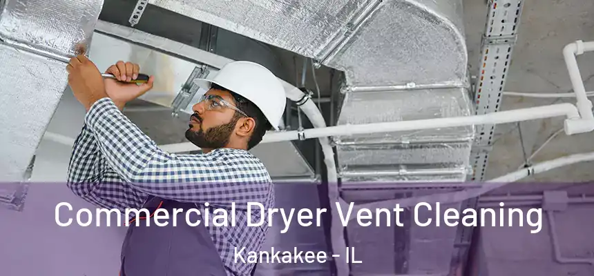  Commercial Dryer Vent Cleaning Kankakee - IL