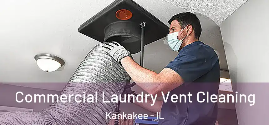  Commercial Laundry Vent Cleaning Kankakee - IL