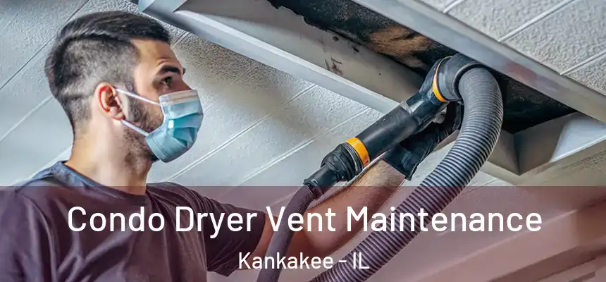  Condo Dryer Vent Maintenance Kankakee - IL