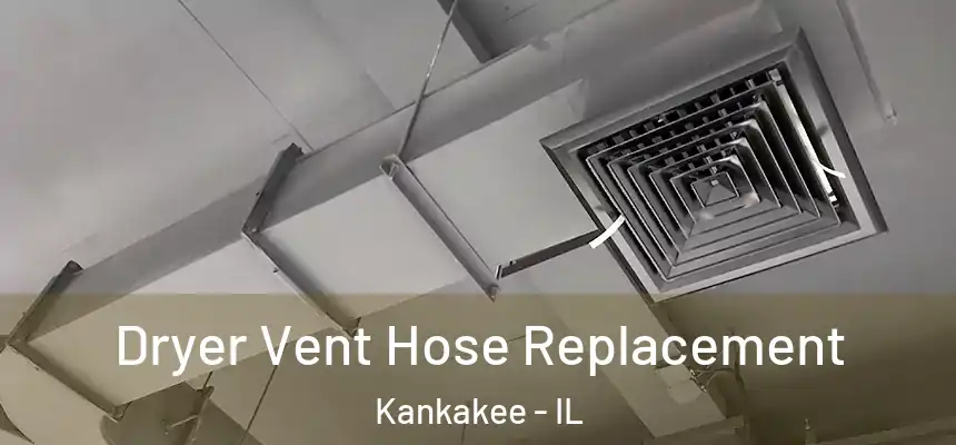 Dryer Vent Hose Replacement Kankakee - IL