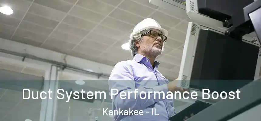  Duct System Performance Boost Kankakee - IL