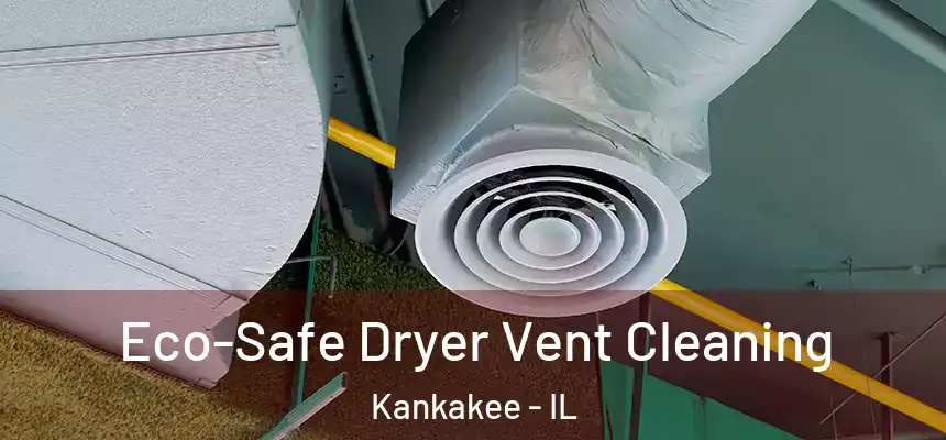  Eco-Safe Dryer Vent Cleaning Kankakee - IL
