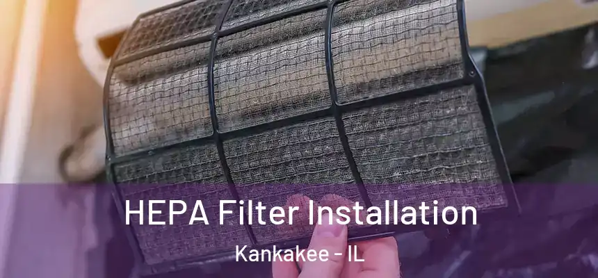 HEPA Filter Installation Kankakee - IL