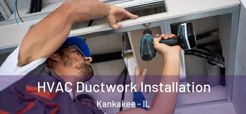  HVAC Ductwork Installation Kankakee - IL