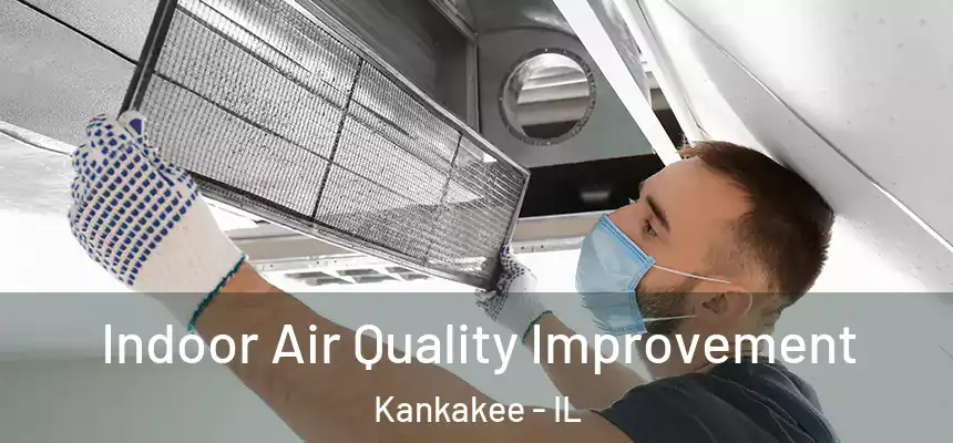  Indoor Air Quality Improvement Kankakee - IL