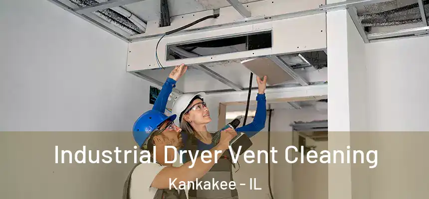  Industrial Dryer Vent Cleaning Kankakee - IL
