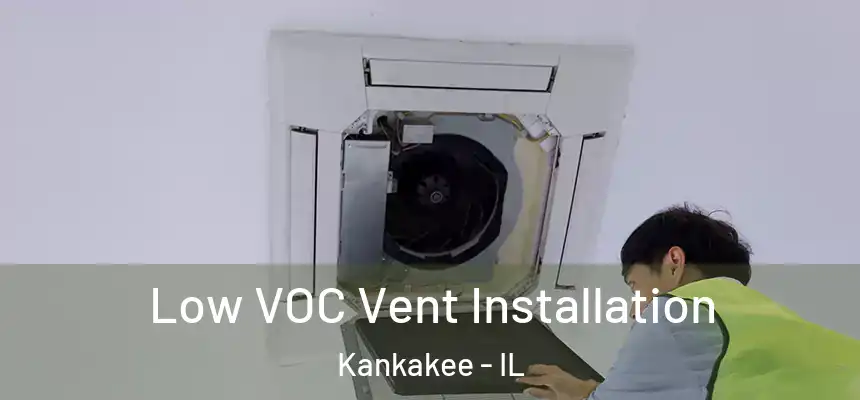 Low VOC Vent Installation Kankakee - IL