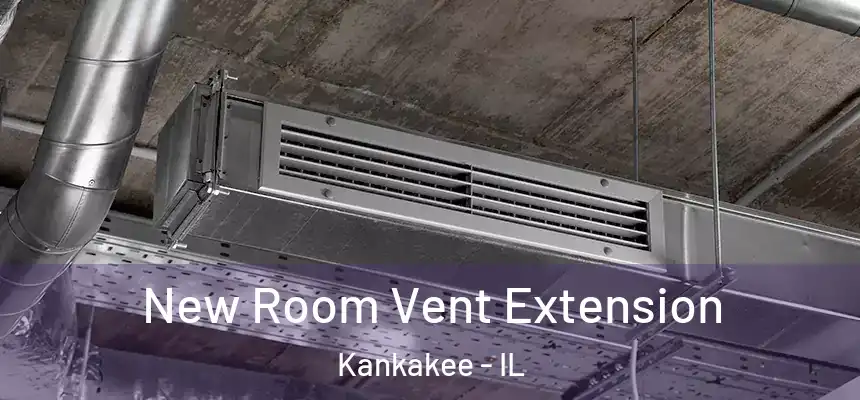  New Room Vent Extension Kankakee - IL