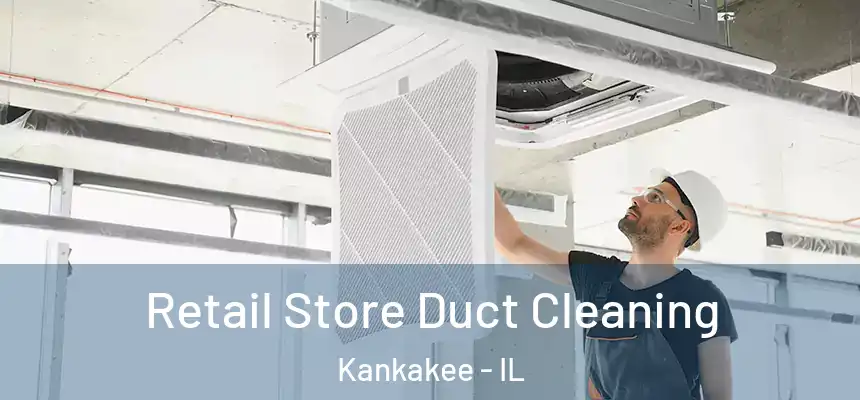 Retail Store Duct Cleaning Kankakee - IL