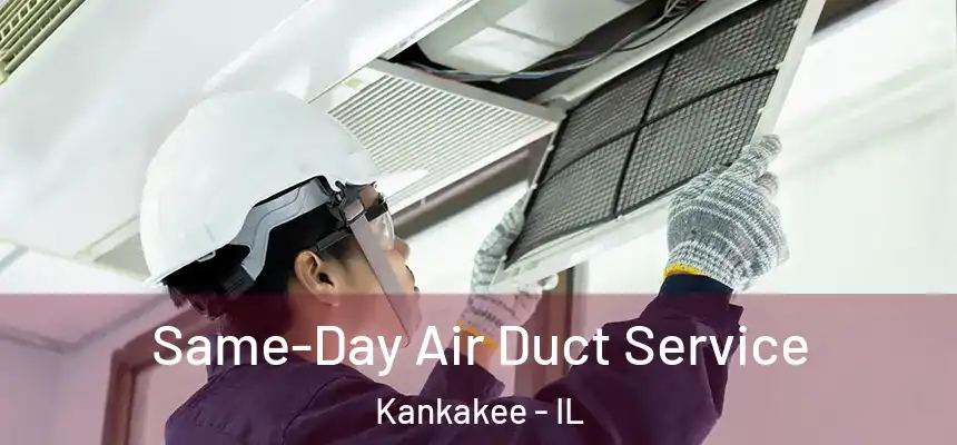  Same-Day Air Duct Service Kankakee - IL